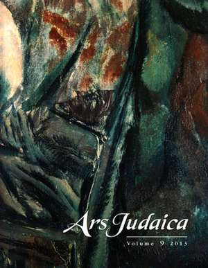 Ars Judaica: The Bar–Ilan Journal of Jewish Art, Volume 9 de Bracha Yaniv