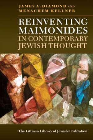 Reinventing Maimonides in Contemporary Jewish Thought de James A. Diamond