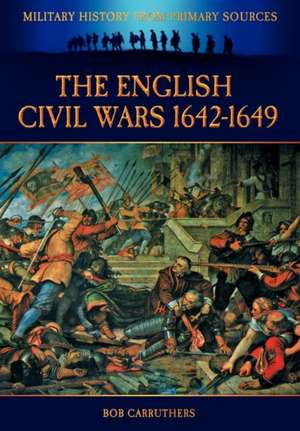 The English Civil Wars 1642-1649 de Bob Carruthers