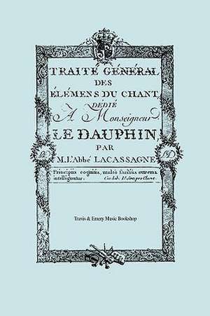 Traite General Des Elemens Du Chant. (Facsimile 1766). (Traite General Des Elemens Du Chant).: The Last of the Horselads de M. l'Abbé Joseph Lacassagne