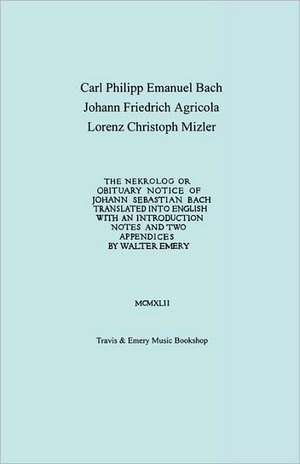 Nekrolog or Obituary Notice of Johann Sebastian Bach. Translated with an Introduction, Notes and Two Appendices by Walter Emery. (Facsimile of Autogra de Carl Philipp Emanuel Bach