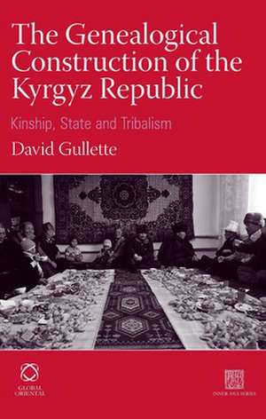 The Genealogical Construction of the Kyrgyz Republic: Kinship, State and 'Tribalism' de David Gullette