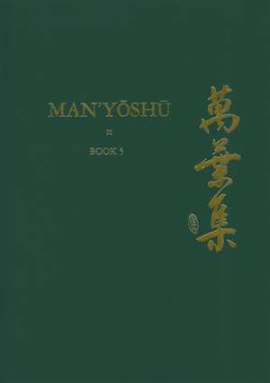 Man’yōshū (Book 5): A New Translation Containing the Original Text, Kana Transliteration, Romanization, Glossing and Commentary de Alexander Vovin