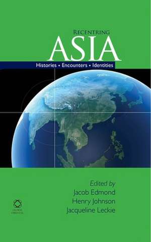 Recentring Asia: Histories, Encounters, Identities de Jacob Edmond