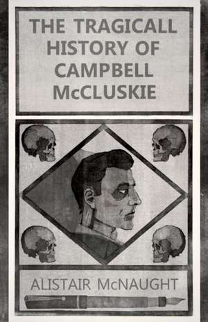 The Tragicall History of Campbell McCluskie de Alistair McNaught