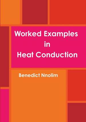 Worked Examples in Heat Conduction de Benedict Nnolim
