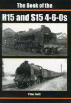 The Book of the H15 and S15 4-6-0S de Peter Swift