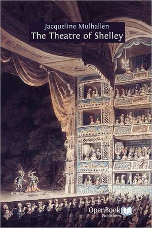 The Theatre of Shelley de Jacqueline Mulhallen