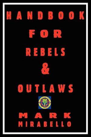 Handbook for Rebels and Outlaws de Mark Mirabello