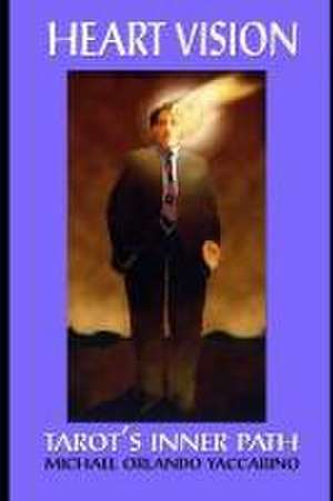 Heart Vision: Tarot's Inner Path de Michael Orlando Yaccarino