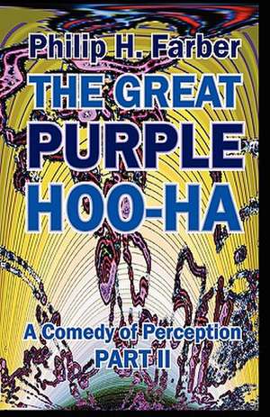 The Great Purple Hoo-Ha: A Comedy of Perception Part II de Philip H. Farber