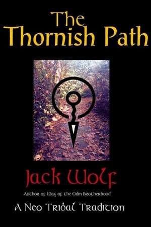 Thornish Path: A Neo-Tribal Tradition de Jack Wolf