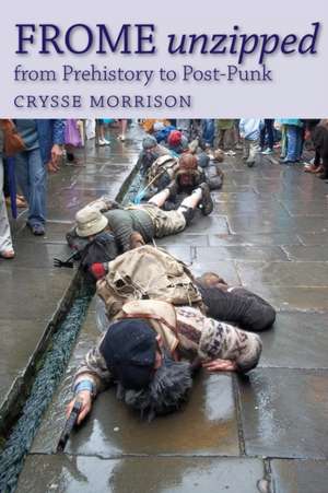 Frome Unzipped de Crysse Morrison