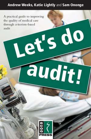 Let's Do Audit!: A Practical Guide to Improving the Quality of Medical Care through Criterion-Based Audit de Andrew Weeks