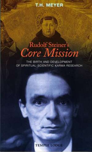 Rudolf Steiner's Core Mission de T. H. Meyer