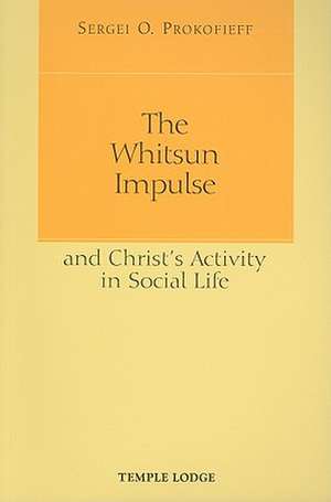 The Whitsun Impulse and Christ's Activity in Social Life de Sergei O. Prokofieff