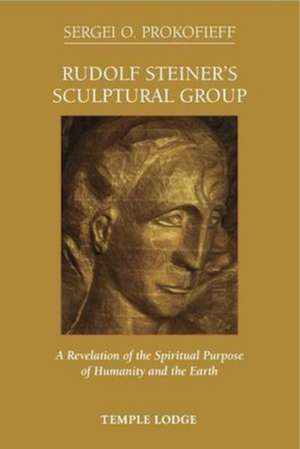 Rudolf Steiner's Sculptural Group de Sergei O. Prokofieff