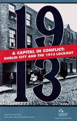 A Capital in Conflict: Dublin City and the 1913 Lockout de Francis Devine