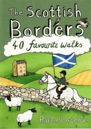 The Scottish Borders: 40 Favourite Walks de Robbie Porteous