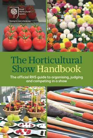 The Horticultural Show Handbook de Royal Horticultural Society