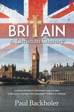 Britain, a Christian Country de Paul Backholer