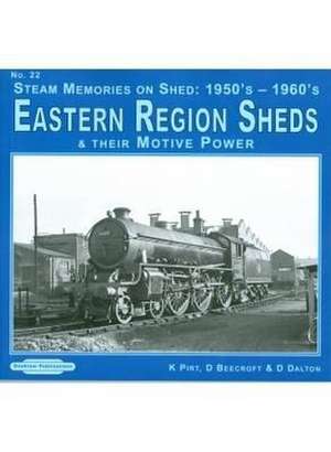 Steam Memories on Shed 1950's-1960's Eastern Region Sheds de D. Dalton