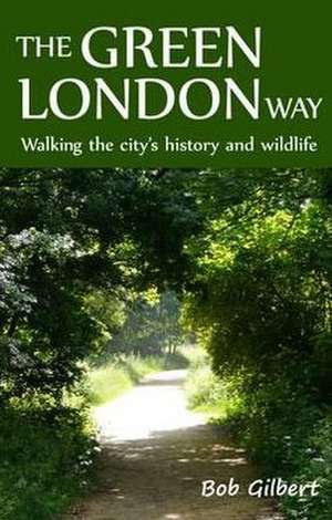 The Green London Way de Bob Gilbert