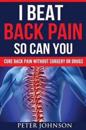 I Beat Back Pain So Can You de Peter James Johnson