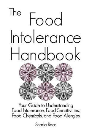 The Food Intolerance Handbook: Your Guide to Understanding Food Intolerance, Food Sensitivities, Food Chemicals, and Food Allergies de Sharla Race