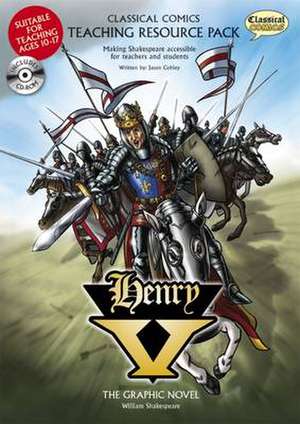 Classical Comics Teaching Resource Pack: Henry V: Making Shakespeare Accessible for Teachers and Students de Jason Cobley