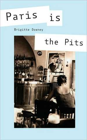 Paris Is the Pits de Brigitte Downey