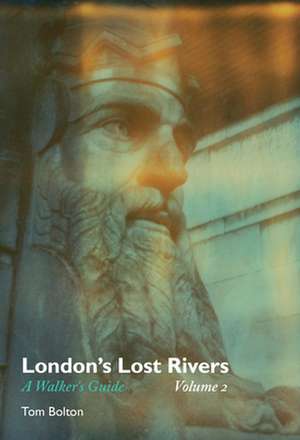 London′s Lost Rivers – A Walker′s Guide Volume 2 de Tom Bolton