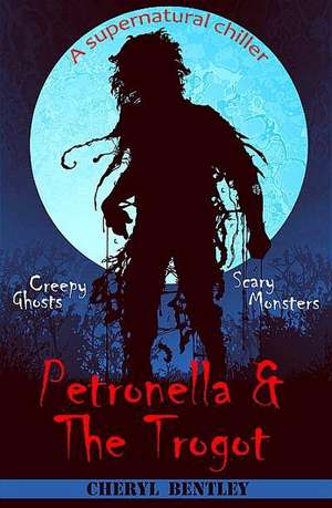 Petronella & The Trogot de Cheryl Bentley