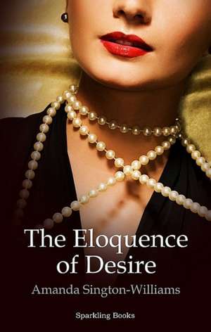 The Eloquence of Desire de Amanda Sington-Williams