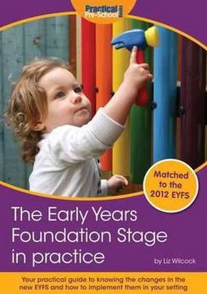 Wilcock, L: The Early Years Foundation Stage in Practice de Liz Wilcock