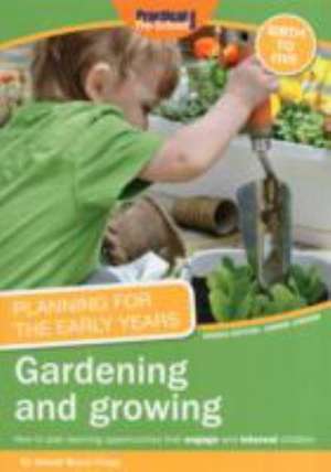 Planning for the Early Years: Gardening and Growing de Alistair Bryce-Clegg