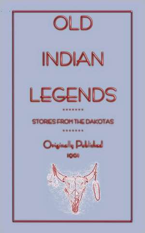 Old Indian Legends - Stories from the Dakotas de Zitkala-Sa