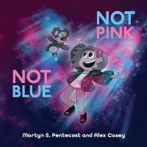 Not Pink Not Blue de Martyn S Pentecost