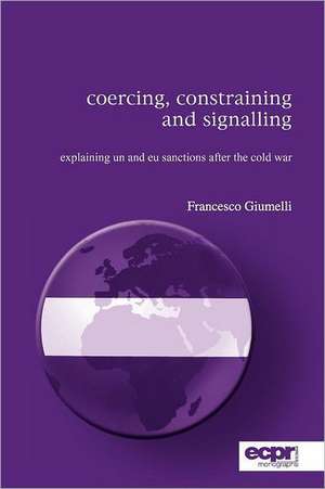 Coercing, Constraining and Signalling de Francesco Giumelli