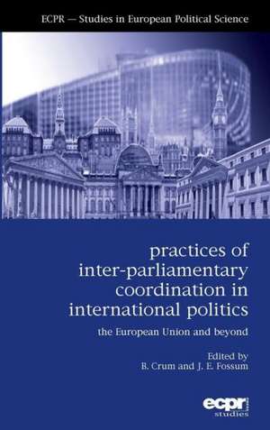 Practices of Interparliamentary Coordination in International Politics de Ben Crum