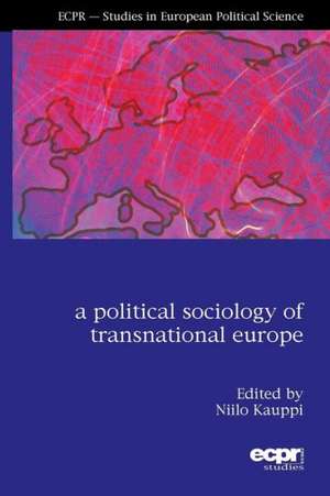 A Political Sociology of Transnational Europe de Niilo Kauppi