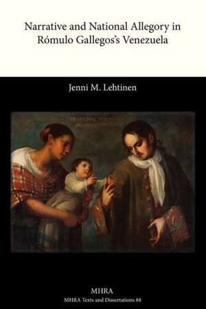 Narrative and National Allegory in Romulo Gallegos's Venezuela de Jenni M. Lehtinen