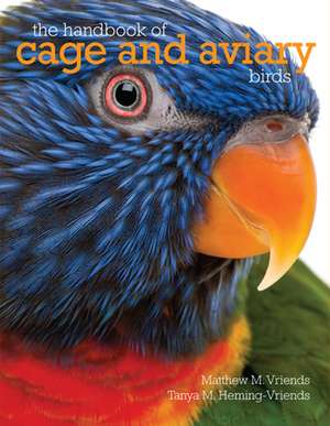 The Handbook of Cage and Aviary Birds de Matyhew M. Vriends