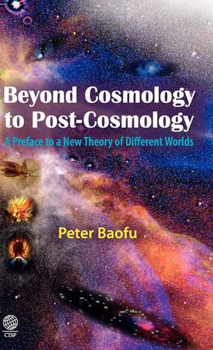 Beyond Cosmology to Post-Cosmology de Peter PH. D . Baofu