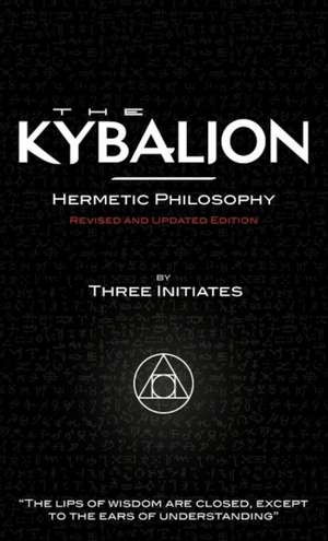 The Kybalion - Revised and Updated Edition de The Three Initiates