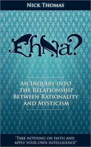 Eh Na? - An Inquiry Into the Relationship Between Rationality and Mysticism de Nick Thomas