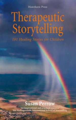 Therapeutic Storytelling: 101 Healing Stories for Children de Susan Perrow