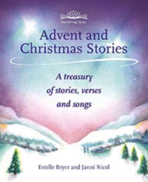 Advent and Christmas Stories: A Treasury of Stories, Verses, and Songs de Janni Nicol