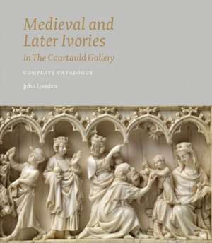 Medieval and Later Ivories in the Courtauld Gallery: The Gambier Parry Collection de John Lowden