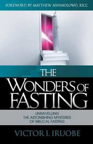 The Wonders of Fasting de Victor I Iruobe